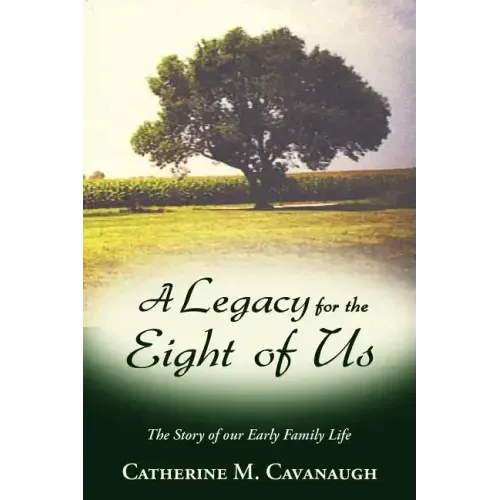 A Legacy for the Eight of Us: The Story of Our Early Family Life