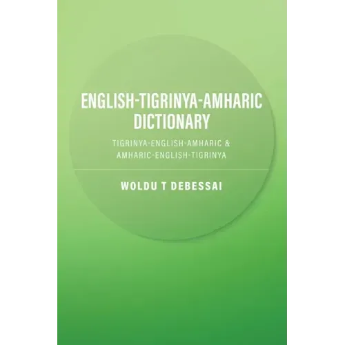 English-Tigrinya-Amharic Dictionary: Tigrinya-English-Amharic & Amharic-English-Tigrinya