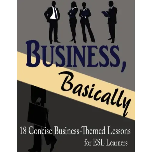 Business, Basically: 18 Concise Business-Themed Lessons for ESL Learners