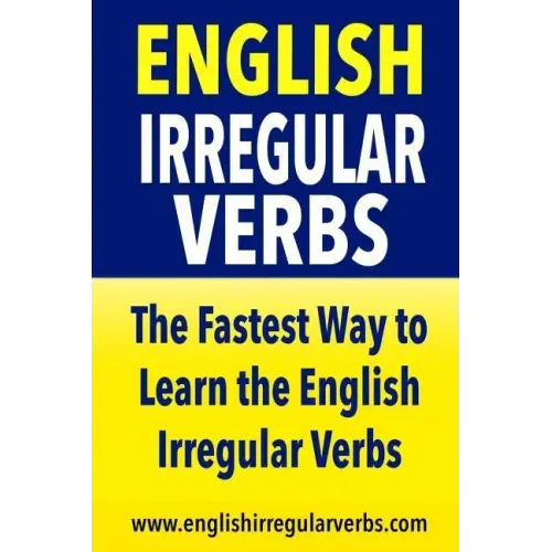 English Irregular Verbs: The Fastest Way to Learn the English Irregular Verbs