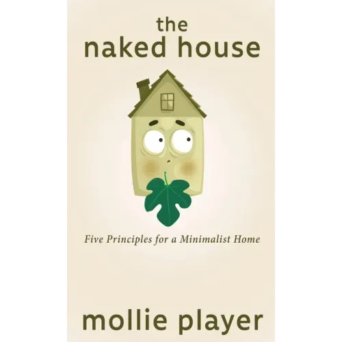 The Naked House: Five Principles for a Minimalist Home