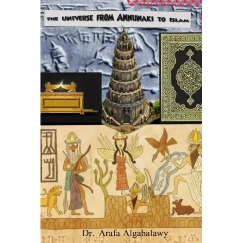 The Universe from Annunaki to Islam: Are they connected ? Is there similarity ?
