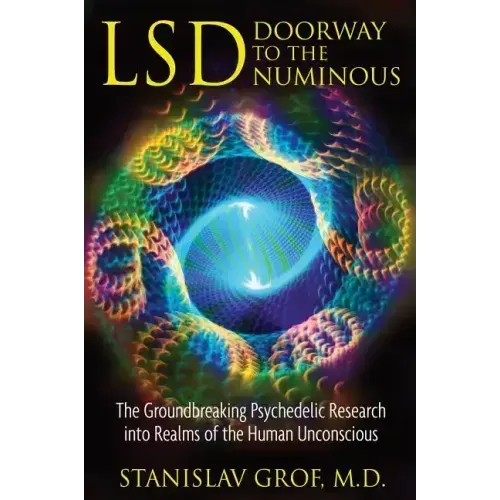 Lsd: Doorway to the Numinous: The Groundbreaking Psychedelic Research Into Realms of the Human Unconscious