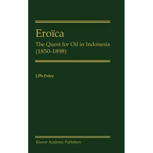 Eroïca: The Quest for Oil in Indonesia (1850-1898)