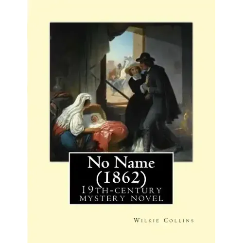 No Name (1862). By: Wilkie Collins: No Name (1862) by Wilkie Collins is a 19th-century novel revolving upon the issue of illegitimacy.