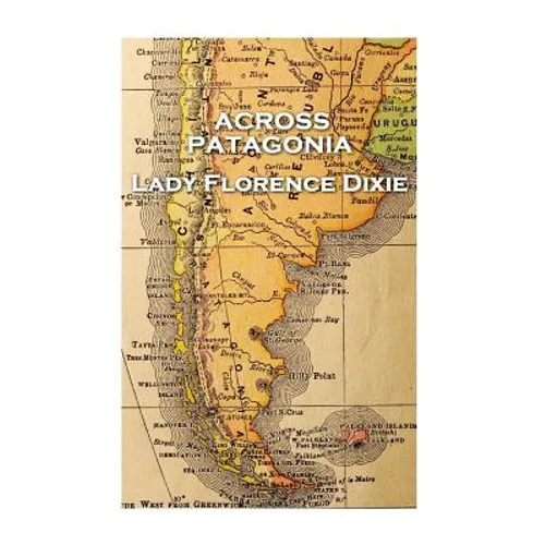 Lady Florence Dixie - Across Patagonia