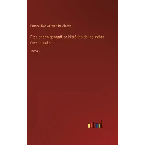 Diccionario geográfico-histórico de las Indias Occidentales: Tomo 2