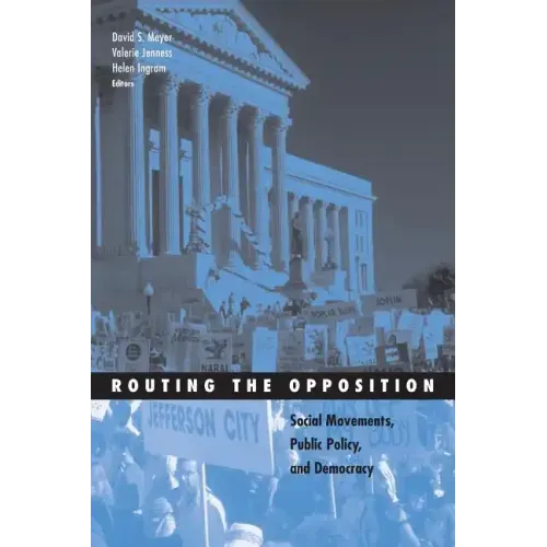 Routing the Opposition: Social Movements, Public Policy, and Democracy