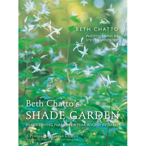 Beth Chatto's Shade Garden: Shade-Loving Plants for Year-Round Interest