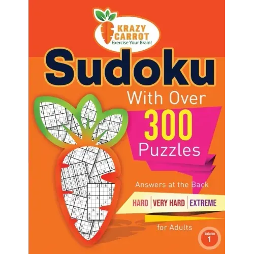 Sudoku With Over 300 Puzzles: Answers at the Back - Hard, Very Hard and Extreme Levels - For Adults - Volume 1