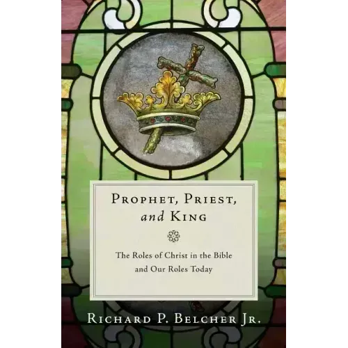 Prophet, Priest, and King: The Roles of Christ in the Bible and Our Roles Today