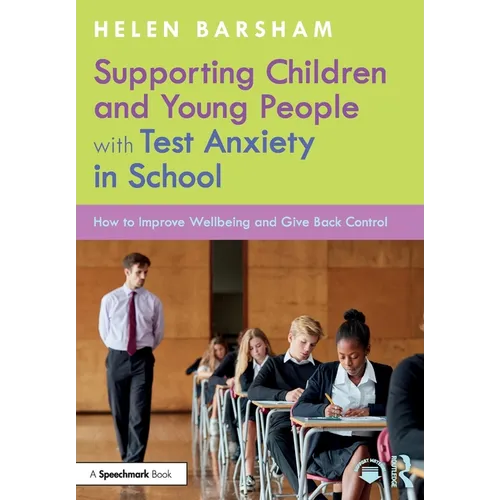 Supporting Children and Young People with Test Anxiety in School: How to Improve Wellbeing and Give Back Control