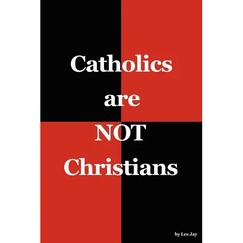 Catholics are NOT Christians - Paperback