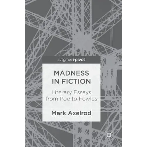 Madness in Fiction: Literary Essays from Poe to Fowles