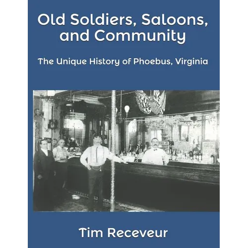 Old Soldiers, Saloons, and Community: The Unique History of Phoebus, Virginia