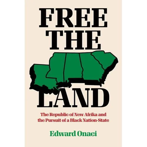 Free the Land: The Republic of New Afrika and the Pursuit of a Black Nation-State