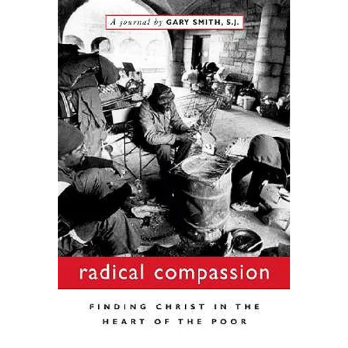Radical Compassion: Finding Christ in the Heart of the Poor