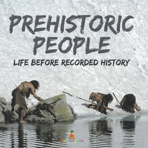 Prehistoric Peoples: Life Before Recorded History