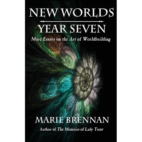 New Worlds, Year Seven: More Essays on the Art of Worldbuilding