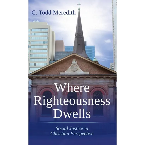 Where Righteousness Dwells: Social Justice in Christian Perspective