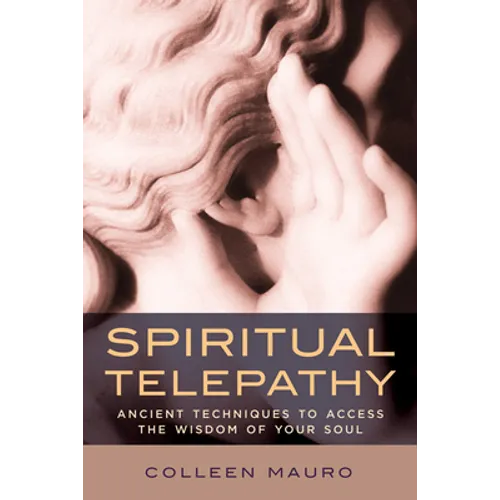 Spiritual Telepathy: Ancient Techniques to Access the Wisdom of Your Soul