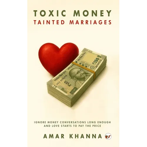 Toxic Money, Tainted marriages: Ignore money conversations long enough... and love starts to pay the price.