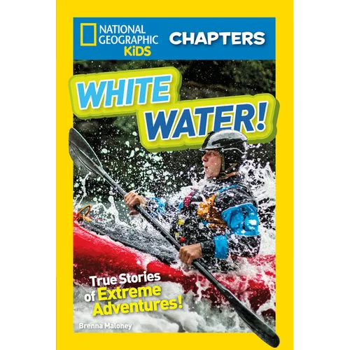 National Geographic Kids Chapters: White Water!: True Stories of Extreme Adventures!