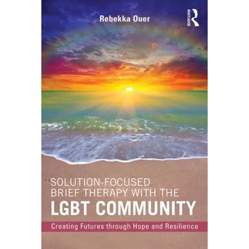 Solution-Focused Brief Therapy with the LGBT Community: Creating Futures through Hope and Resilience