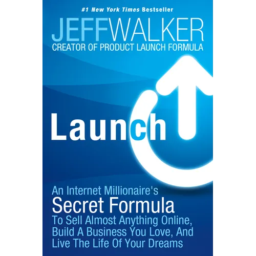 Launch: An Internet Millionaire's Secret Formula to Sell Almost Anything Online, Build a Business You Love, and Live the Life of Your Dreams