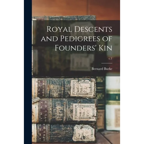 Royal Descents and Pedigrees of Founders' Kin; c.1