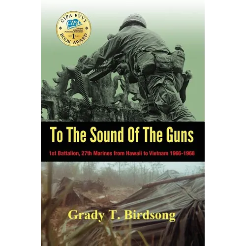 To The Sound Of The Guns: 1st Battalion, 27th Marines from Hawaii to Vietnam 1966-1968