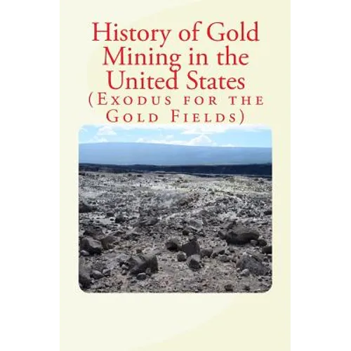 History of Gold Mining in the United States: Exodus for the Gold Fields