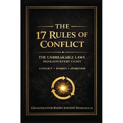 The 17 Rules of Conflict: The Unbreakable Laws Beneath Every Fight