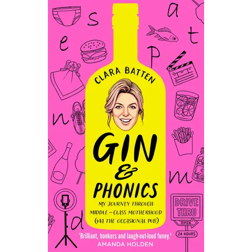 Gin and Phonics: My Journey Through Middle-Class Motherhood (Via the Occasional Pub)