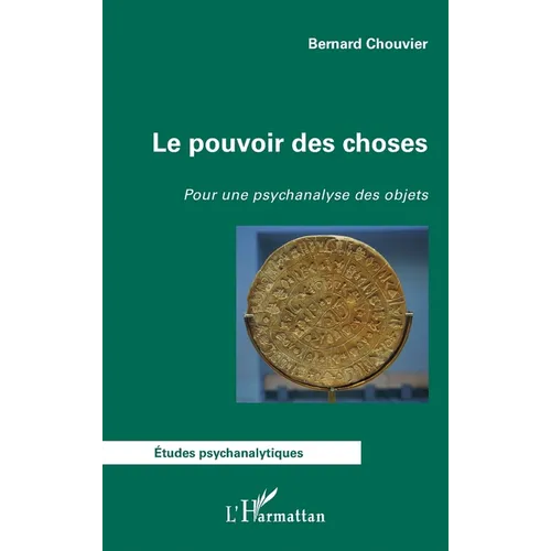 Le pouvoir des choses: Pour une psychanalyse des objets