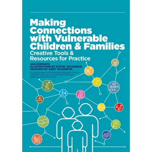 Making Connections with Vulnerable Children and Families: Creative Tools and Resources for Practice (with Downloads)