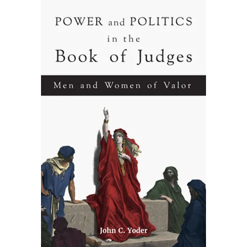Power and Politics in the Book of Judges: Men and Women of Valor
