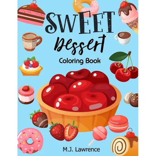Sweet Dessert Coloring Book: A Sweet Treat Coloring Book for Girls Who Love Desserts at All Ages Large Print Relaxation