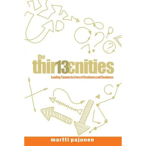 The Thirteenities: Leading Tweens to Lives of Greatness and Goodness