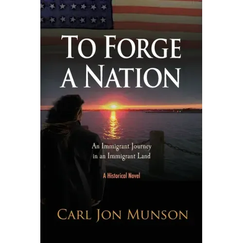 To Forge a Nation: An Immigrant Journey in an Immigrant Land