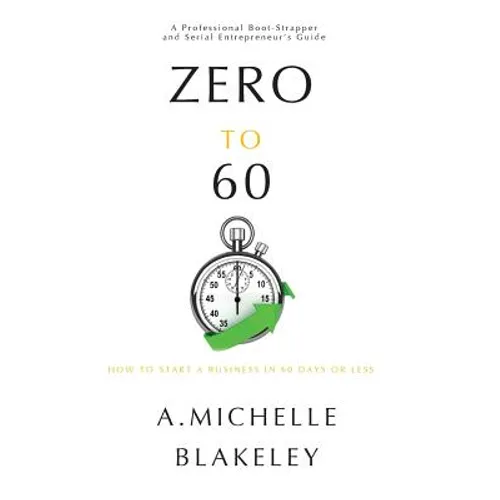 Zero to 60: How to start a business in 60 days or less