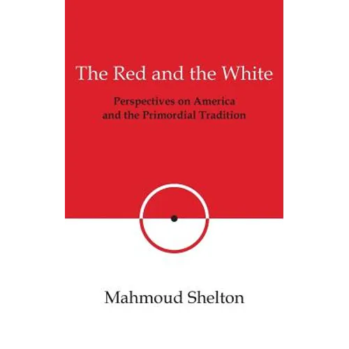 The Red and the White: Perspectives on America and the Primordial Tradition