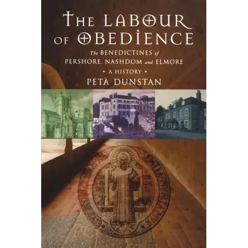 Labour of Obedience: The Benedictines of Pershore, Nashdom and Elmore, a History
