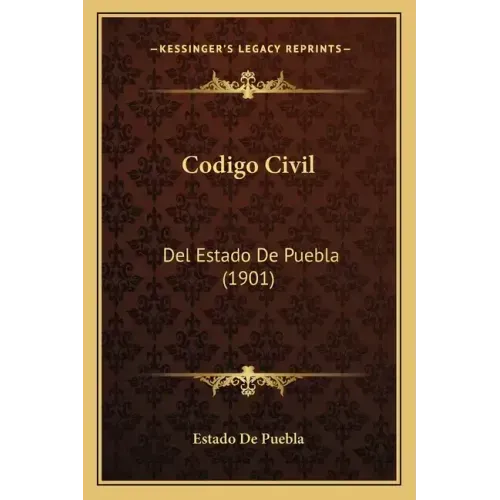 Codigo Civil: Del Estado De Puebla (1901)