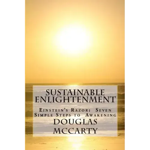 Sustainable Enlightenment: Einstein's Razor: Seven Simple Steps to Awakening