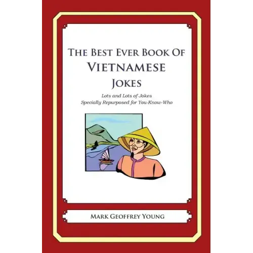 The Best Ever Book of Vietnamese Jokes: Lots and Lots of Jokes Specially Repurposed for You-Know-Who