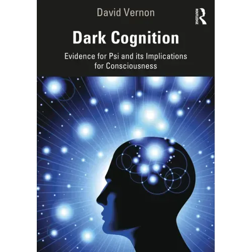 Dark Cognition: Evidence for Psi and its Implications for Consciousness