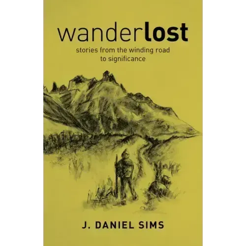 Wanderlost: Stories from the Winding Road Toward Significance