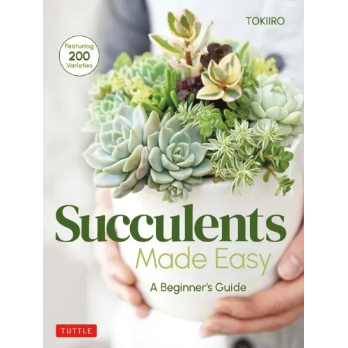 Succulents Made Easy: A Beginner's Guide (Featuring 200 Varieties)