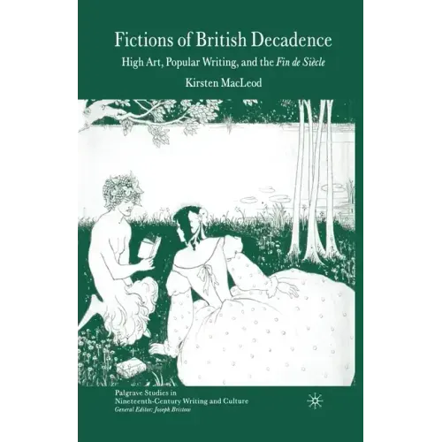 Fictions of British Decadence: High Art, Popular Writing and the Fin de Siècle